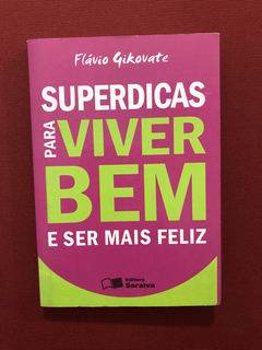 Livro - Superdicas Para Viver Bem E Ser Mais Feliz - Saraiva