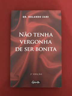 Livro - Não Tenha Vergonha De Ser Bonita - Dr. Rolando Zani