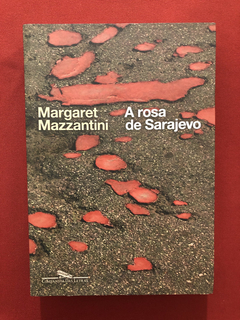Livro - A Rosa De Sarajevo - Margaret Mazzantini - Seminovo