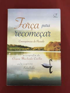Livro - Força Para Recomeçar - Eliana Machado Coelho- Semin.