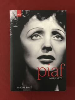 Livro - Piaf Uma Vida - Carolyn Burke - Ed. LeYa