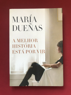 Livro - A Melhor História Está Por Vir - María Dueñas