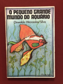 Livro - O Pequeno Grande Mundo Do Aquário - Oswaldo W.