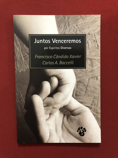 Livro - Juntos Venceremos - Chico Xavier / Carlos A. - Semin
