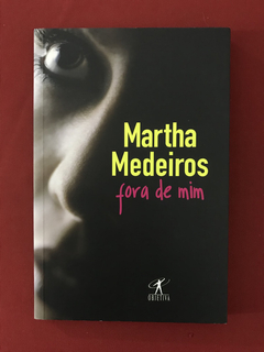 Livro - Fora De Mim - Martha Medeiros - Objetiva