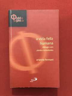 Livro - A Vida Feliz Humana - Arianna Fermani - Ed. Paulus