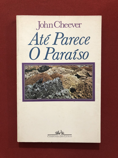 Livro - Até Parece O Paraíso - John Cheever - Cia Das Letras