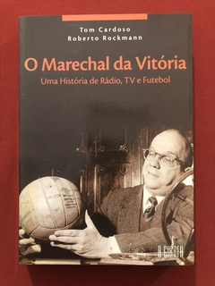 Livro- O Marechal Da Vitória - Tom Cardoso - Roberto Rockmann - A Girafa - Seminovo