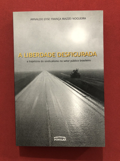 Livro - A Liberdade Desfigurada - Arnaldo José - Seminovo