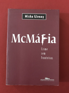 Livro - McMáfia - Crime Sem Fronteiras - Misha Glenny