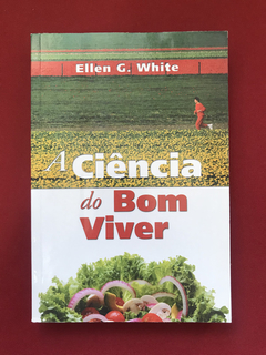 Livro - A Ciência Do Bom Viver - Ellen G. White - Seminovo