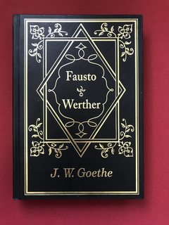 Livro - Fausto / Werther - J. W. Goethe - Capa Dura
