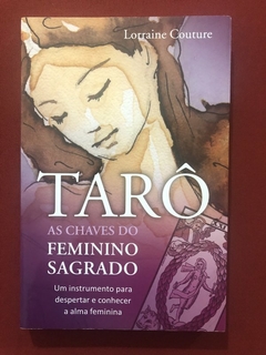 Livro - Tarô: As Chaves Do Feminino Sagrado - Lorraine Couture - Editora Pensamento