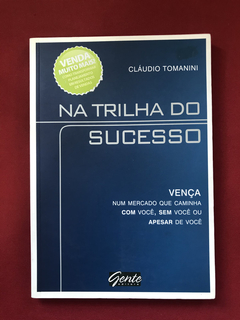 Livro - Na Trilha Do Sucesso - Cláudio Tomanini - Ed. Gente