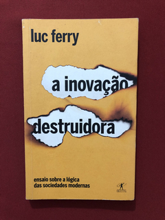 Livro - A Inovação Destruidora - Ed. Objetiva - Luc Ferry