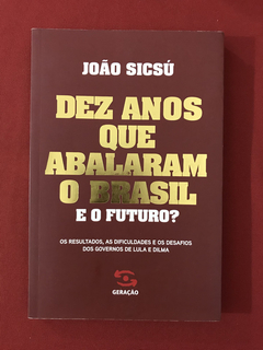 Livro- Dez Anos Que Abalaram O Brasil - João Sicsú - Geração