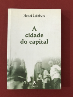 Livro - A Cidade Do Capital - Henri Lefebvre - Ed. DP&A