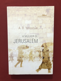 Livro - A Mulher De Jerusalém - A. B. Yehoshua - Seminovo
