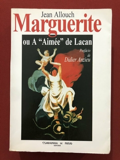 Livro - Marguerite Ou A Aimée De Lacan - Jean Allouch - Companhia De Freud