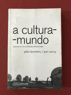 Livro - A Cultura-Mundo - Gilles Lipovetsky/ Jean Serroy