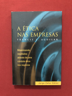 Livro - A Ética Nas Empresas - Francis J. Aguilar