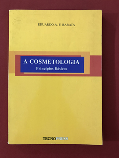 Livro - A Cosmetologia - Princípios Básicos - Eduardo A. F.