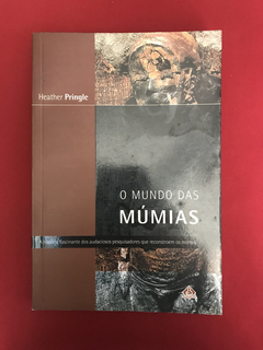 Livro - O Mundo Das Múmias - Heather Pringle - Ed. Ediouro