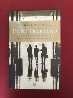 Livro - Fé No Trabalho - Michael Zigarelli - Mundo Cristão