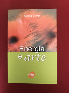 Livro - Energia E Arte - Marta Povo - Ed. Senac - Seminovo