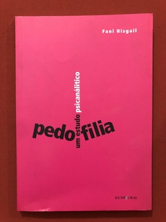 Livro - Pedofilia: Um Estudo Psicanalítico - Fani Hisgail - Iluminuras
