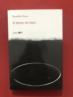 Livro - O Dorso Do Tigre - Benedito Nunes - Ed. 34 - Semin