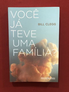 Livro - Você Já Teve Uma Família? - Bill Clegg - Seminovo