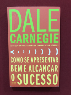 Livro - Como Se Apresentar Bem E Alcançar - Dale Carnegie