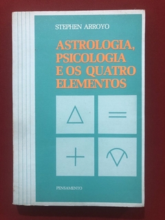 Livro - Astrologia, Psicologia E Os Quatro Elementos - Stephen Arroyo - Pensamento