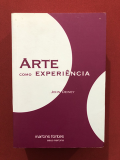 Livro - Arte Como Experiência - John Dewey - Martins Fontes