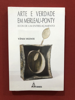 Livro- Arte E Verdade Em Merleau-ponty - Vânia Vicente- Novo