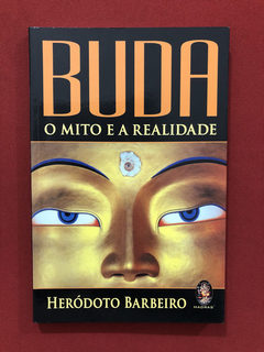 Livro - Buda- O Mito E A Realidade- Heródoto Barbeiro- Semin