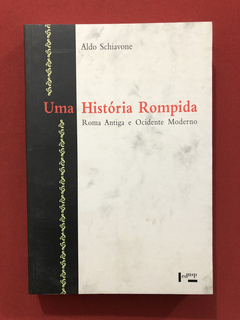 Livro - Uma História Rompida - Aldo Schiavone - Seminovo