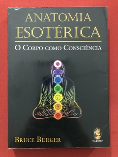 Livro - Anatomia Esotérica: O Corpo Como Consciência - Bruce Burger - Editora Madras