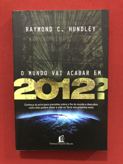 Livro - O Mundo Vai Acabar Em 2012?- Raymond Hundley- Semin.