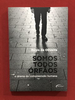 Livro - Somos Todos Órfãos - Regis De Oliveira - Seminovo