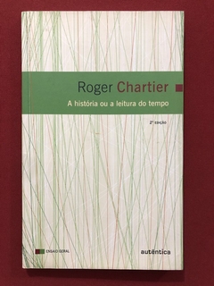 Livro - A História Ou A Leitura Do Mundo - Roger Chartier - Ed. Autêntica