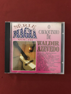 CD - Waldir Azevedo- O Cavaquinho De- Série A Magia- Vol. 3