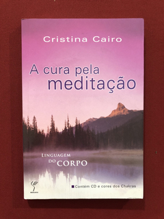 Livro - A Cura Pela Meditação - Cristina Cairo - Ed Mercuryo