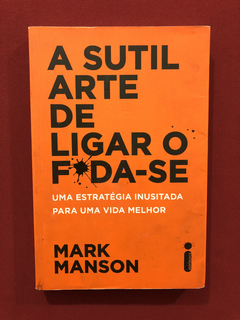 Livro - A Sutil Arte De Ligar O F*da- Se - Mark Manson