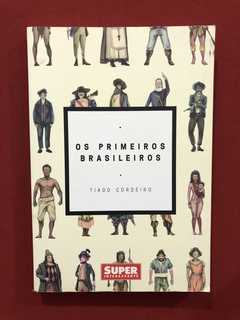 Livro - Os Primeiros Brasileiros - Tiago Cordeiro - Seminovo