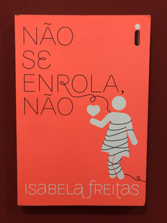 Livro - Não Se Enrola, Não - Isabela Freitas - Seminovo