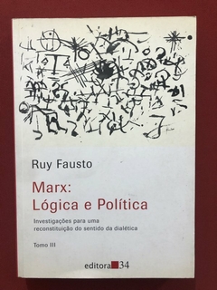 Livro - Marx: Lógica E Política - Tomo 3 - Ruy Fausto - Editora 34