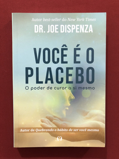 Livro - Você É O Placebo - Dr. Joe Dispenza - Seminovo