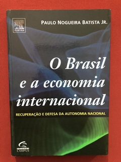 Livro - O Brasil E A Economia Internacional - Paulo Nogueira Batista Jr. - Ed. Campus